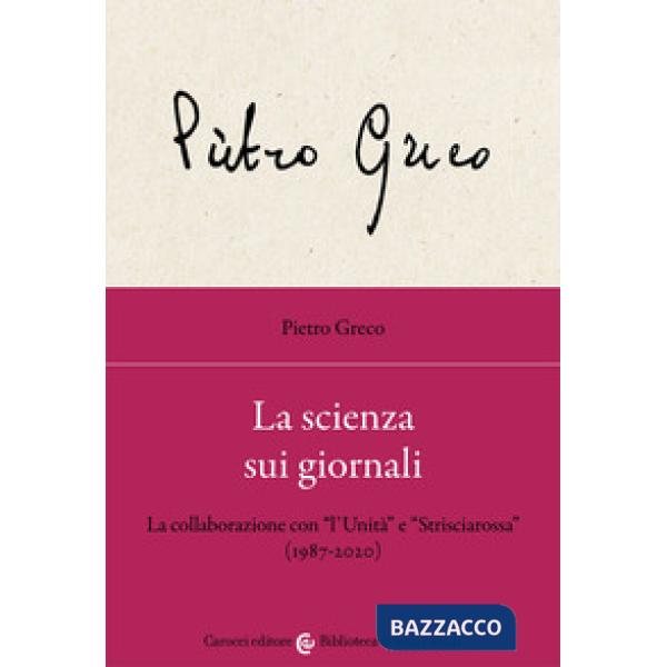 Scienza sui giornali. La collaborazione con «l'Unità» e «Strisciarossa» (1987-2020) (La)