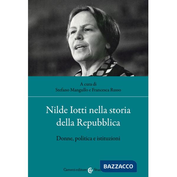 Nilde Iotti nella storia della Repubblica. Donne, politica e istituzioni