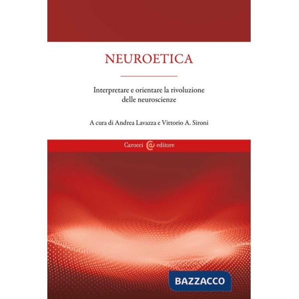 Neuroetica. Interpretare e orientare la rivoluzione delle neuroscienze