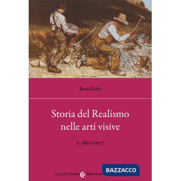 Storia del realismo nelle arti visive. Vol. 1: 1830-1917