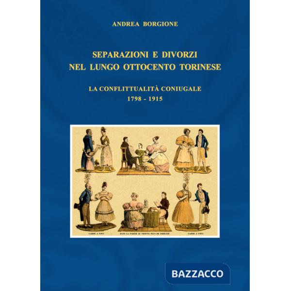 Separazioni e divorzi nel lungo Ottocento torinese. La conflittualità coniugale. 1798-1915