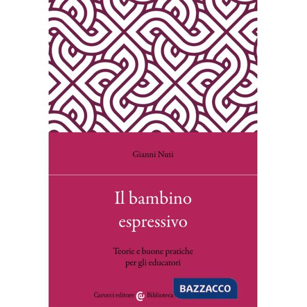 Bambino espressivo. Teorie e buone pratiche per gli educatori (Il)
