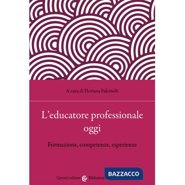 Educatore professionale oggi. Formazione, competenze, esperienze (L')