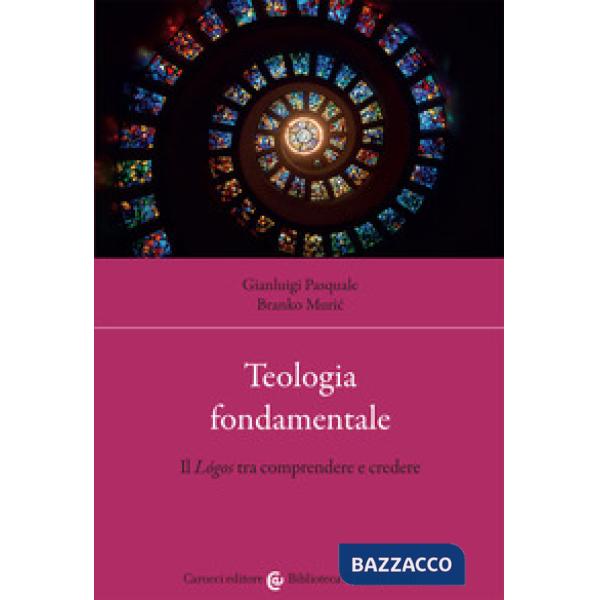 Teologia fondamentale. Il Lógos tra comprendere e credere