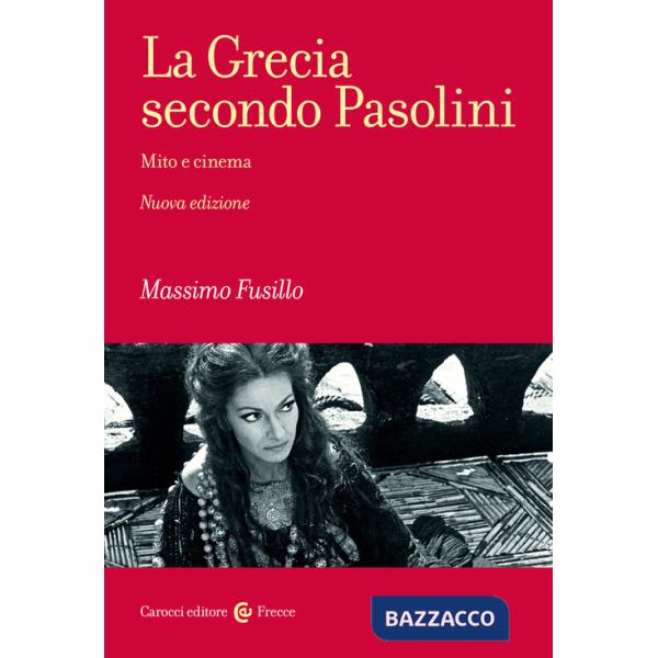 Grecia secondo Pasolini. Mito e cinema. Nuova ediz. (La)