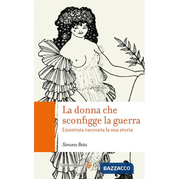 Donna che sconfigge la guerra. Lisistrata racconta la sua storia (La)