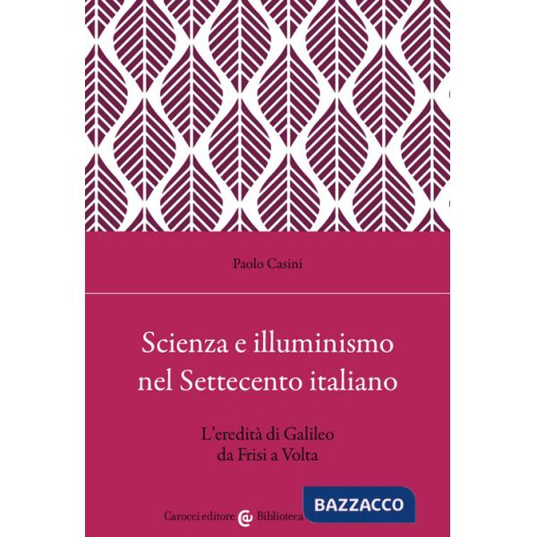 Scienza e illuminismo nel Settecento italiano L'eredità di Galileo da Frisi a Volta