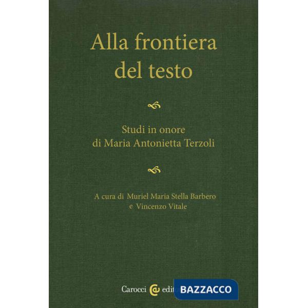 Alla frontiera del testo. Studi in onore di Maria Antonietta Terzoli