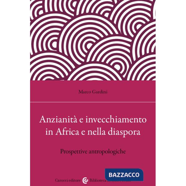 Anzianità e invecchiamento in Africa e nella diaspora. Prospettive antropologiche