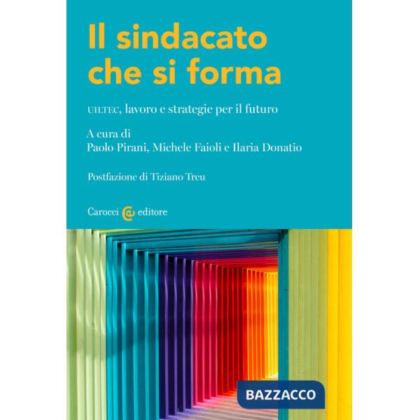 Sindacato che si forma. UILTEC, lavoro e strategie per il futuro (Il)