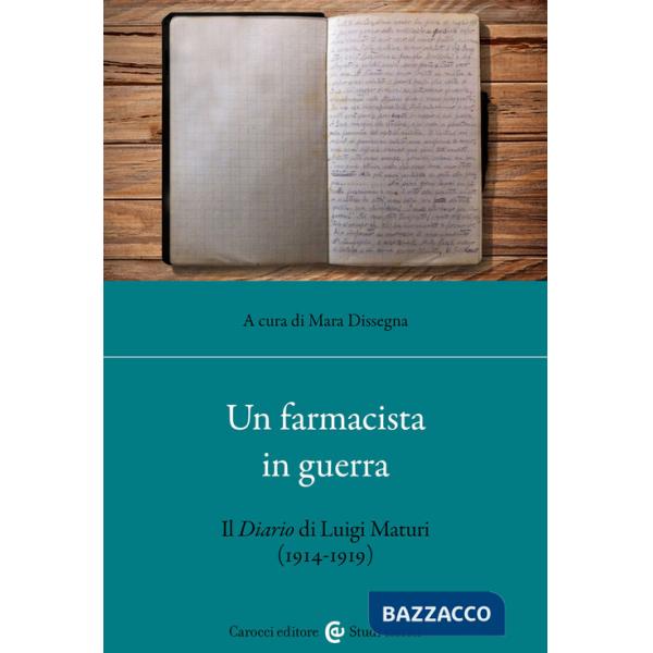 Farmacista in guerra. Il diario di Luigi Maturi (1914-1919) (Un)