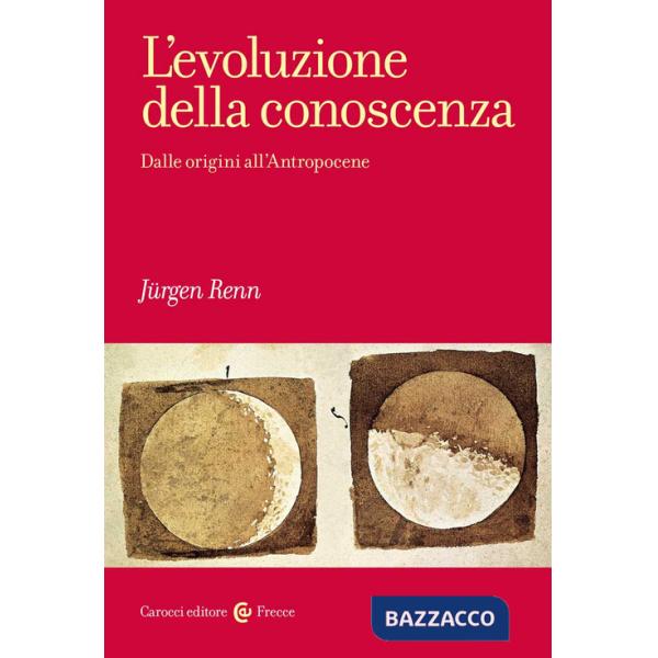 Evoluzione della conoscenza. Dalle origini all'Antropocene (L')