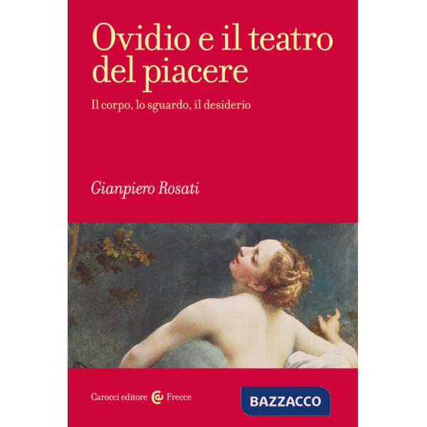 Ovidio e il teatro del piacere. Il corpo, lo sguardo, il desiderio
