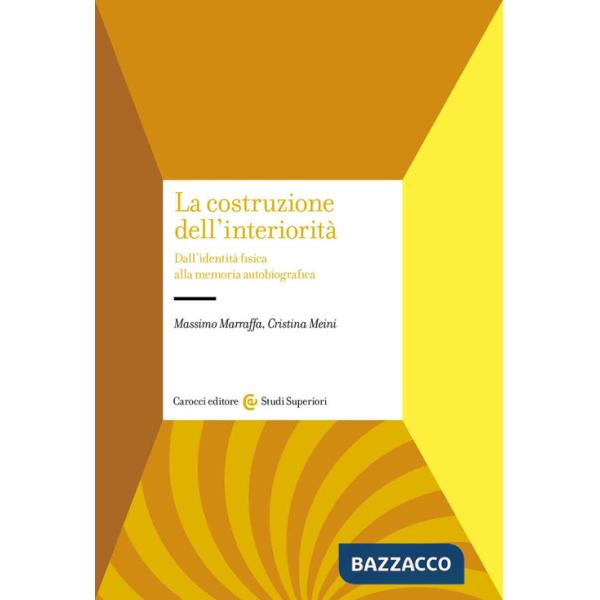 Costruzione dell'interiorità. Dall'identità fisica alla memoria autobiografica (La)