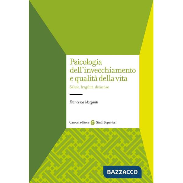 Psicologia dell'invecchiamento e qualità della vita. Salute, fragilità, demenze
