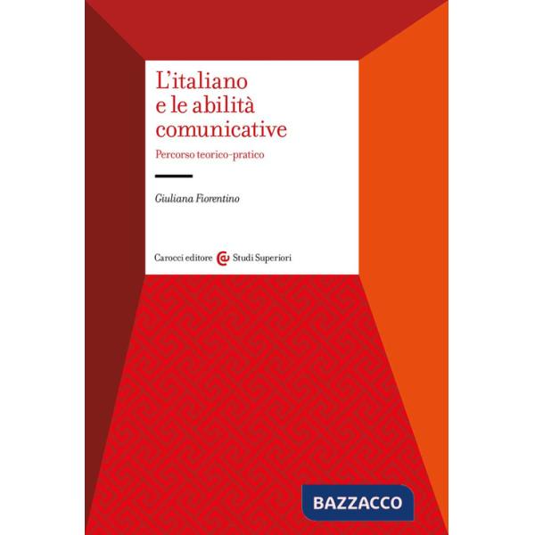 Italiano e le abilità comunicative. Percorso teorico-pratico (L')