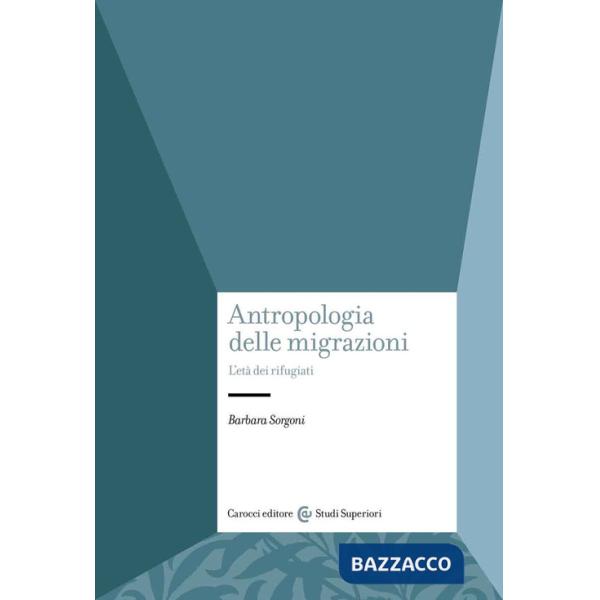 Antropologia delle migrazioni. L'età dei rifugiati