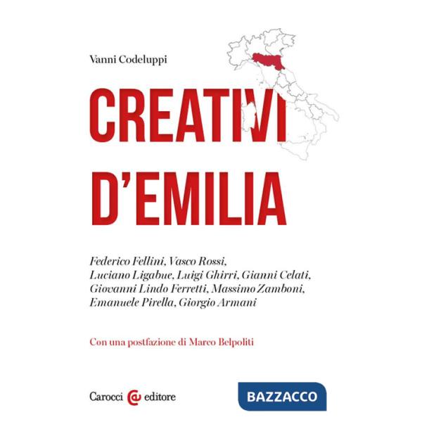 Creativi d'Emilia. Federico Fellini, Vasco Rossi, Luciano Ligabue, Luigi Ghirri, Gianni Celati, Giovanni Lindo Ferretti, Massimo