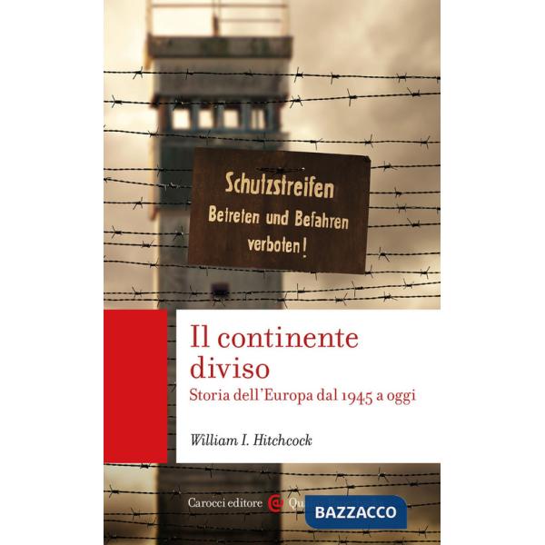 Continente diviso. Storia dell'Europa dal 1945 a oggi (Il)
