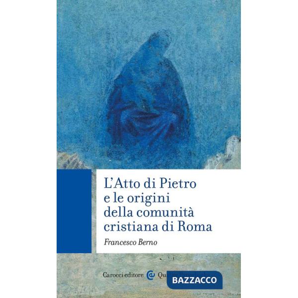 Atto di Pietro e le origini della comunità cristiana di Roma (L')
