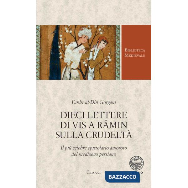 Dieci lettere di Vis a Râmin sulla crudeltà. Il più celebre epistolario amoroso del medioevo persiano
