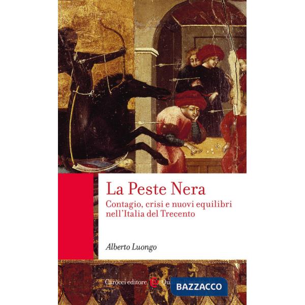 Peste Nera. Contagio, crisi e nuovi equilibri nell'Italia del Trecento (La)