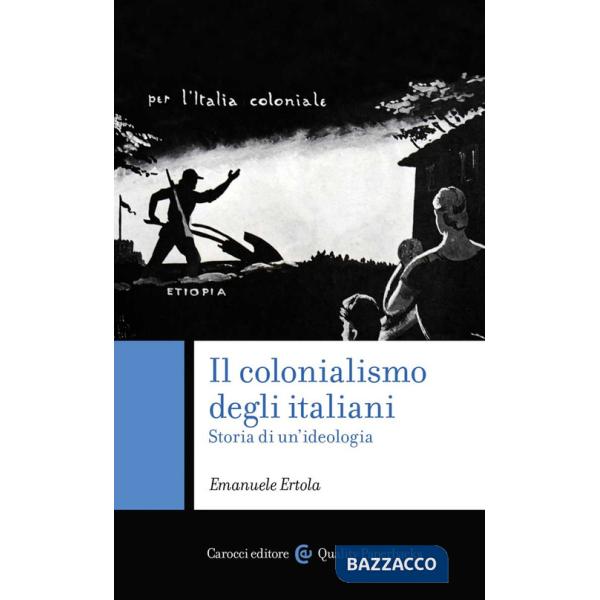 Colonialismo degli italiani. Storia di un'ideologia (Il)