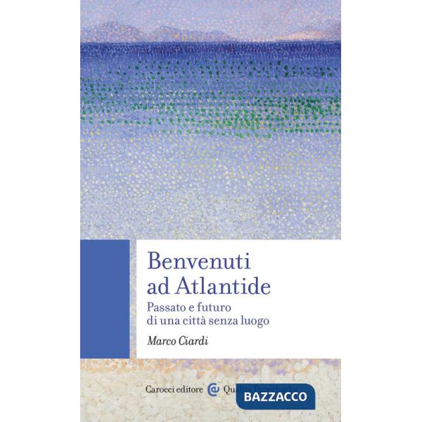 Benvenuti ad Atlantide. Passato e futuro di una città senza luogo