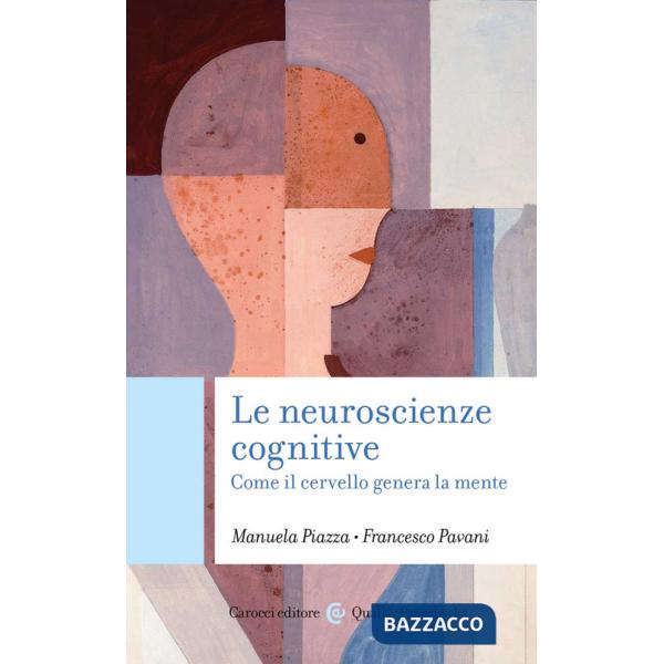 Neuroscienze cognitive. Come il cervello genera la mente (Le)