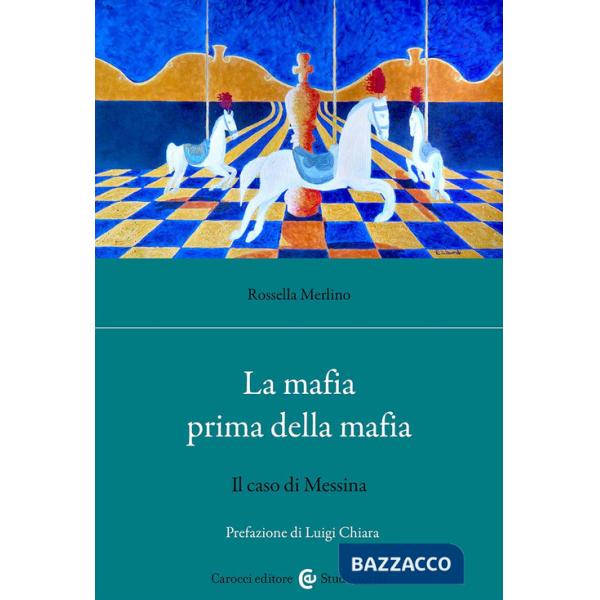 Mafia prima della mafia. Il caso di Messina (La)