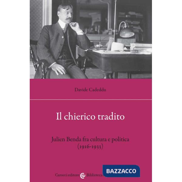 Chierico tradito. Julien Benda fra cultura e politica (1916-1933) (Il)