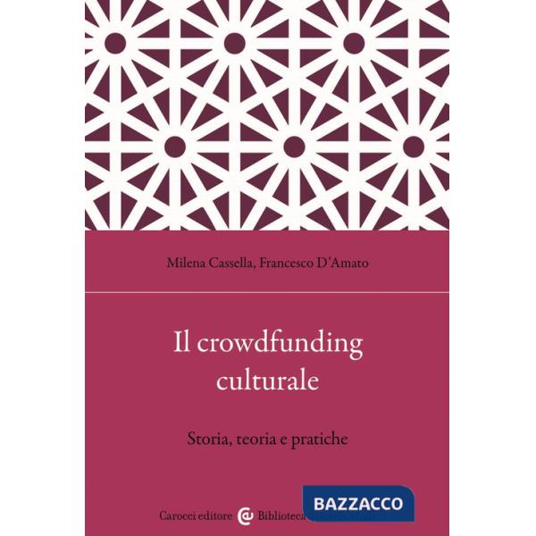 Crowdfunding culturale. Storia, teoria e pratiche (Il)