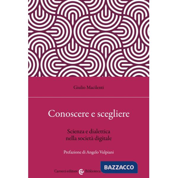 Conoscere e scegliere. Scienza e dialettica nella società digitale