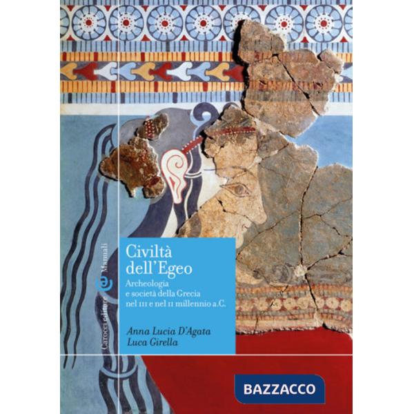 Civiltà dell'Egeo. Archeologia e società della Grecia nel III e nel II millennio a.C.