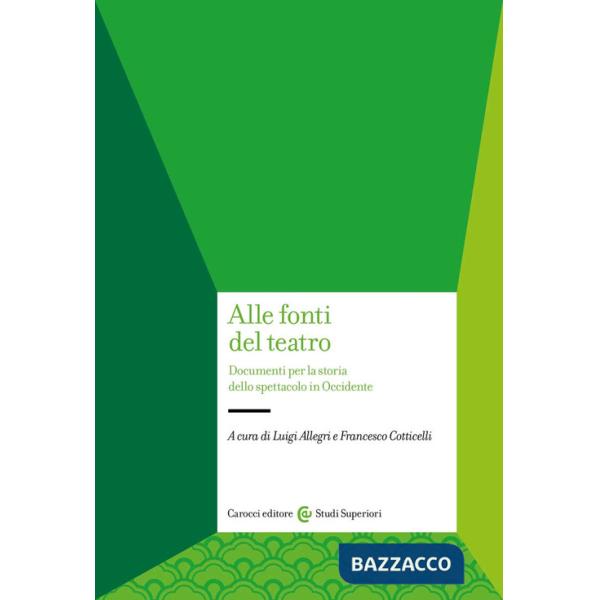 Alle fonti del teatro. Documenti per la storia dello spettacolo in Occidente