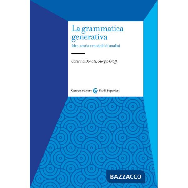 Grammatica generativa. Idee, storia e modelli di analisi (La)