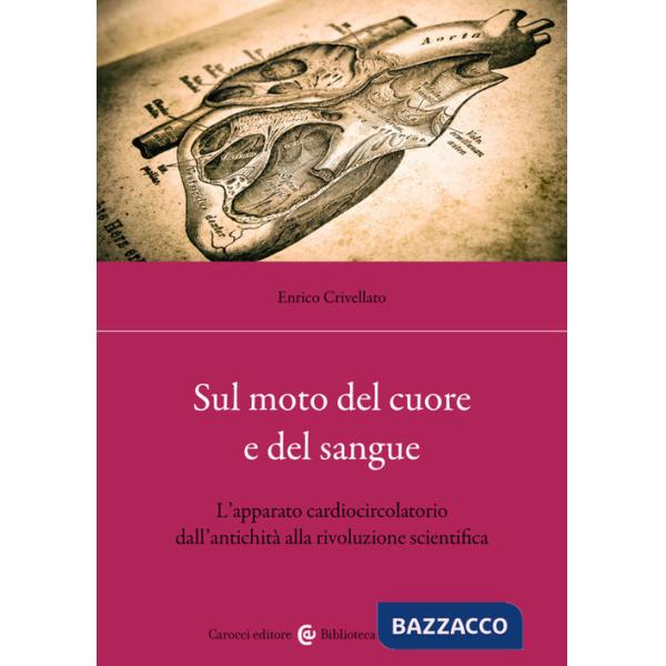 Sul moto del cuore e del sangue. L'apparato cardiocircolatorio dall'antichità alla rivoluzione scientifica