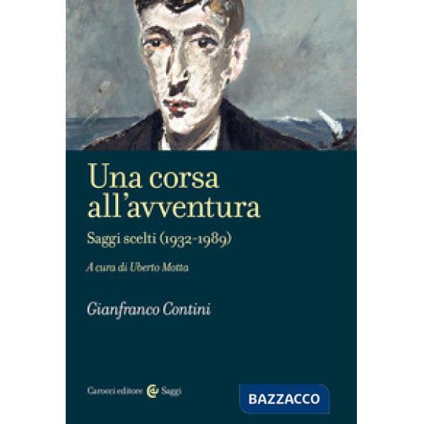Corsa all'avventura. Saggi scelti (1932-1989) (Una)