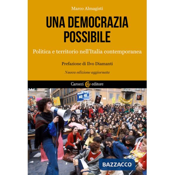 Democrazia possibile. Politica e territorio nell'Italia contemporanea. Nuova ediz. (Una)