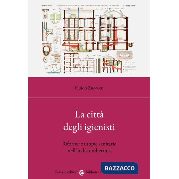 Città degli igienisti. Riforme e utopie sanitarie nell'Italia umbertina (La)