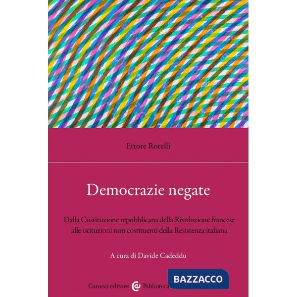 Democrazie negate. Dalla Costituzione repubblicana della Rivoluzione francese alle istituzioni non costituenti