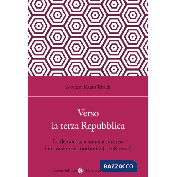 Verso la terza Repubblica. La democrazia italiana tra crisi, innovazione e continuità (2008-2022)