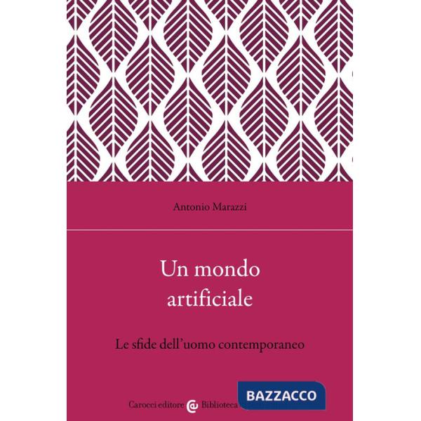 Mondo artificiale. Le sfide dell'uomo contemporaneo (Un)