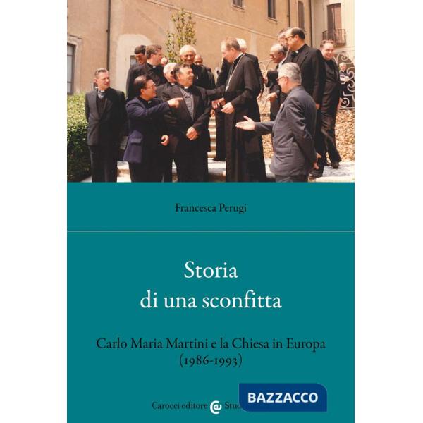 Storia di una sconfitta. Carlo Maria Martini e la Chiesa in Europa (1986-1993)
