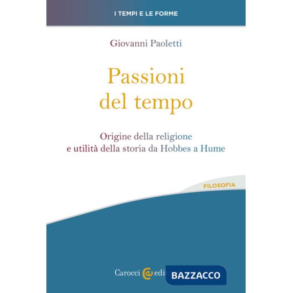 Passioni del tempo. Origine della religione e utilità della storia da Hobbes a Hume