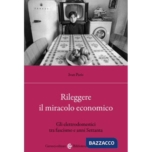 Rileggere il miracolo economico. Gli elettrodomestici tra fascismo e anni Settanta