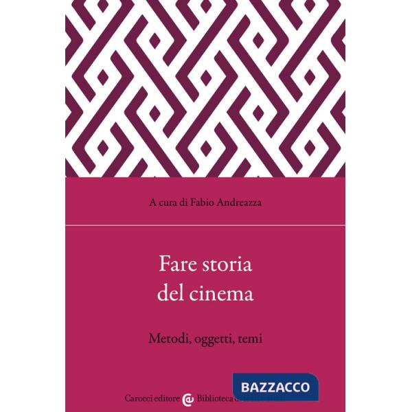 Fare storia del cinema. Metodi, oggetti, temi