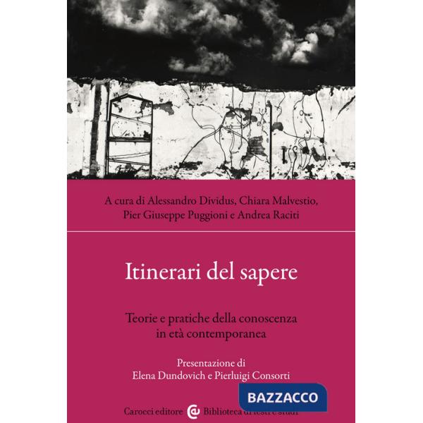 Itinerari del sapere. Teorie e pratiche della conoscenza in età contemporanea