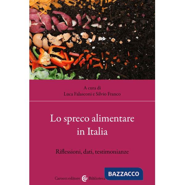 Spreco alimentare in Italia. Riflessioni, dati, testimonianze (Lo)