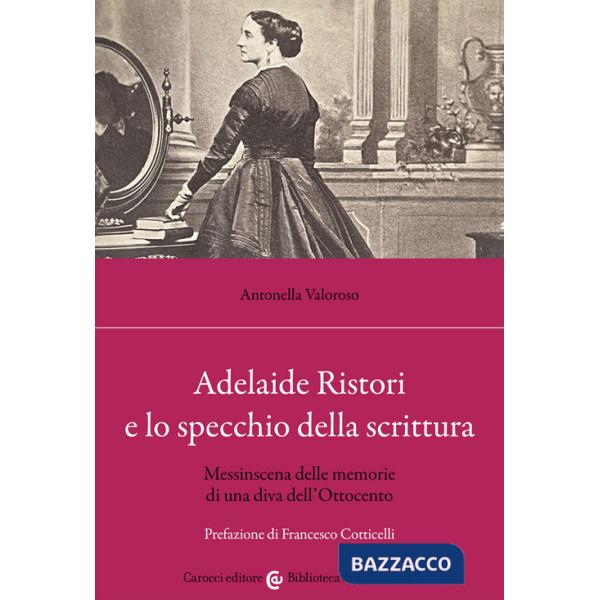 Adelaide Ristori e lo specchio della scrittura. Messinscena delle memorie di una diva dell'Ottocento